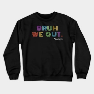 Bruh We Out - Colorful Crewneck Sweatshirt